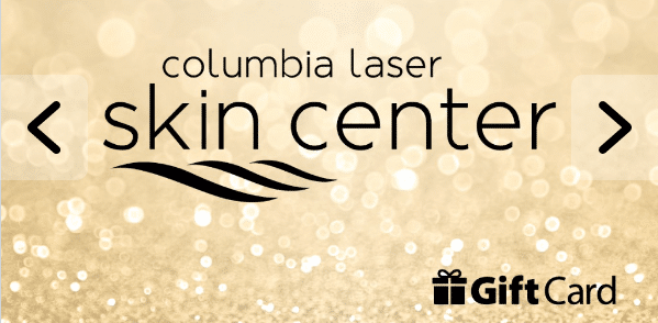 Purchase Columbia Laser Skin Center Gift Cards for Aesthetic and Spa Services in the Hood River and The Dalles Oregon area